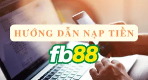 hướng dẫn nạp tiền fb88