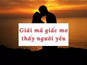giải mã giấc mơ thấy người yêu