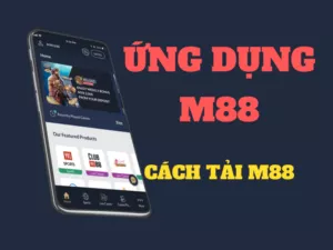 ứng dụng m88 - hướng dẫn cách tải m88 nhanh chóng về máy
