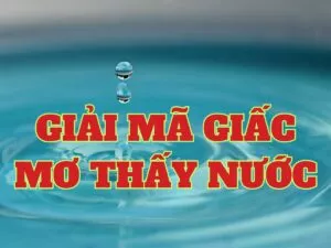 giải mã giấc mơ thấy nước