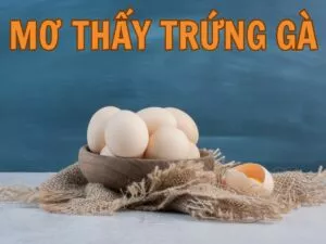 giải mã giấc mơ thấy quả trứng gà
