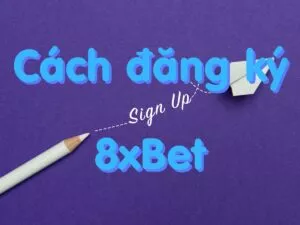 đăng ký 8xbet - cách mở tài khoản 8xbet nhanh chóng với 3 bước