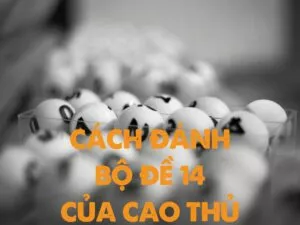 cach danh bo de 14 cua cao thu