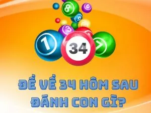 đề về 34 hôm sau đánh con gì để trúng lớn