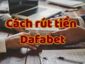 rút tiền dafabet chỉ với 4 bước cực nhanh